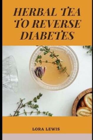 Cover of Herbal Tea To Reverse Diabetes