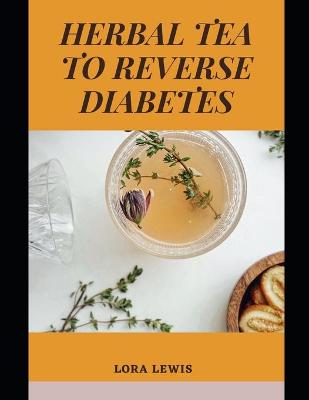 Book cover for Herbal Tea To Reverse Diabetes