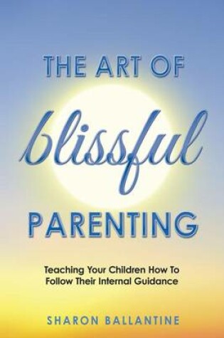 Cover of The Art of Blissful Parenting