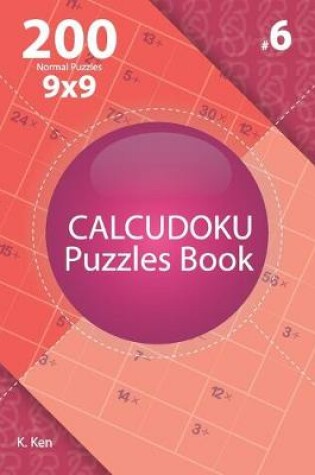 Cover of Calcudoku - 200 Normal Puzzles 9x9 (Volume 6)