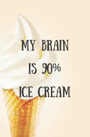 Cover of My Brain Is 90% Ice Cream