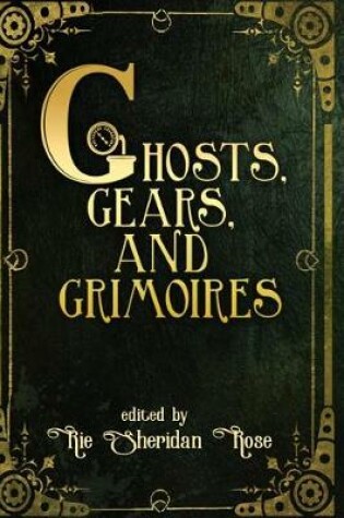 Cover of Ghosts, Gears, and Grimoires