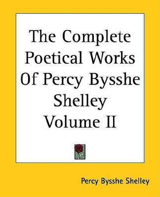 Book cover for The Complete Poetical Works of Percy Bysshe Shelley Volume II