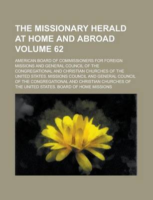 Book cover for The Missionary Herald at Home and Abroad Volume 62