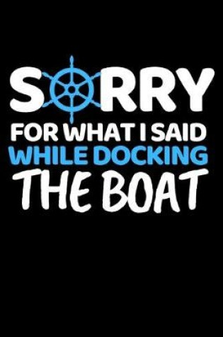 Cover of Sorry For What I Said While Docking The Boat