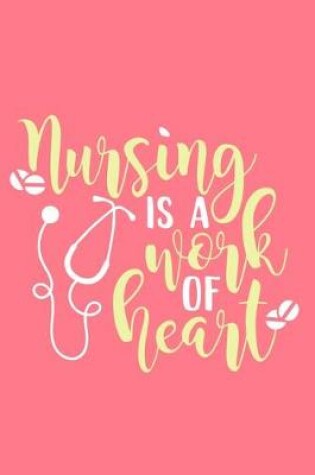 Cover of Nursing Is A Work Of Heart