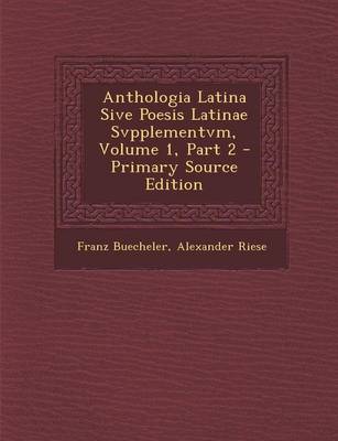 Book cover for Anthologia Latina Sive Poesis Latinae Svpplementvm, Volume 1, Part 2 - Primary Source Edition