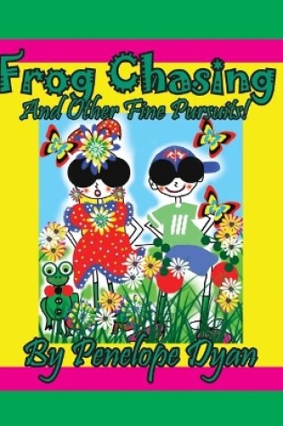 Cover of Frog Chasing And Other Fine Pursuits!