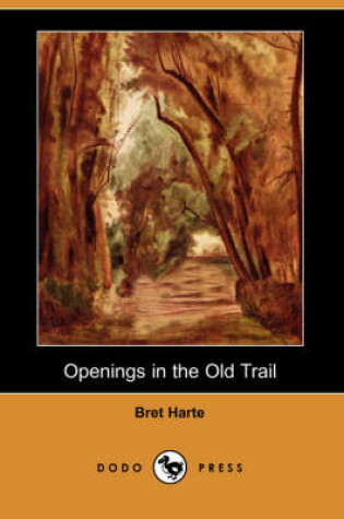 Cover of Openings in the Old Trail (Dodo Press)