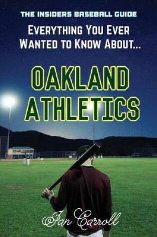 Cover of Everything You Ever Wanted to Know About Oakland Athletics