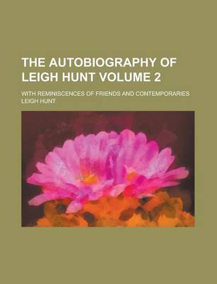 Book cover for The Autobiography of Leigh Hunt; With Reminiscences of Friends and Contemporaries Volume 2