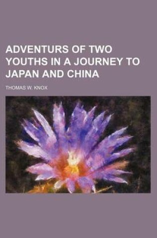 Cover of Adventurs of Two Youths in a Journey to Japan and China