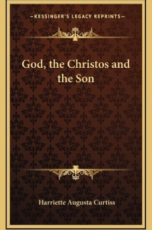 Cover of God, the Christos and the Son