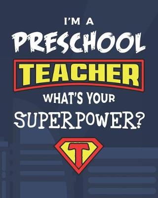 Book cover for I'm A Preschool Teacher What's Your Superpower?