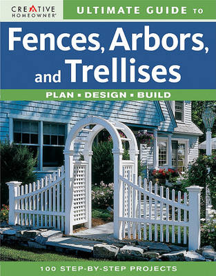 Cover of Ultimate Guide to Fences, Arbors & Trellises