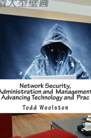 Cover of Network Security, Administration and Management Advancing Technology and Prac