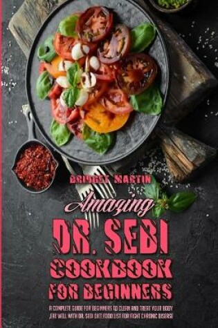 Cover of Amazing Dr. Sebi Cookbook For Beginners
