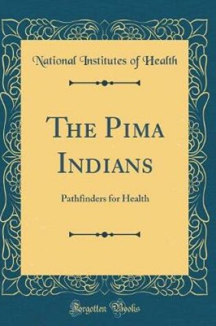 Cover of The Pima Indians: Pathfinders for Health (Classic Reprint)