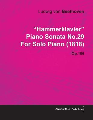 Book cover for "HammerKlavier" Piano Sonata No.29 By Ludwig Van Beethoven For Solo Piano (1818) Op.106