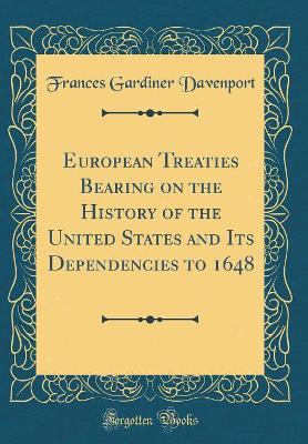 Book cover for European Treaties Bearing on the History of the United States and Its Dependencies to 1648 (Classic Reprint)