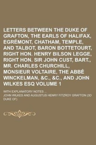 Cover of Letters Between the Duke of Grafton, the Earls of Halifax, Egremont, Chatham, Temple, and Talbot, Baron Bottetourt, Right Hon. Henry Bilson Legge, Right Hon. Sir John Cust, Bart., Mr. Charles Churchill, Monsieur Voltaire, the Volume 1