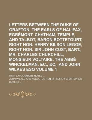 Book cover for Letters Between the Duke of Grafton, the Earls of Halifax, Egremont, Chatham, Temple, and Talbot, Baron Bottetourt, Right Hon. Henry Bilson Legge, Right Hon. Sir John Cust, Bart., Mr. Charles Churchill, Monsieur Voltaire, the Volume 1