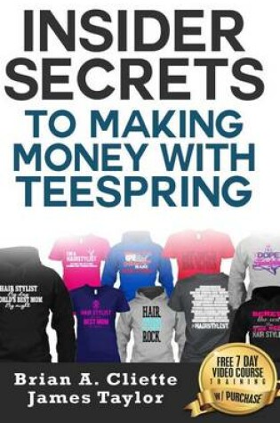 Cover of Insider Secrets to Making Money with Teespring