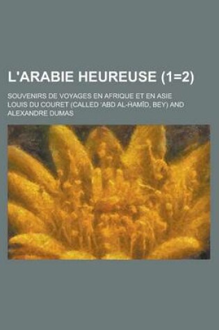 Cover of L'Arabie Heureuse; Souvenirs de Voyages En Afrique Et En Asie (1=2)