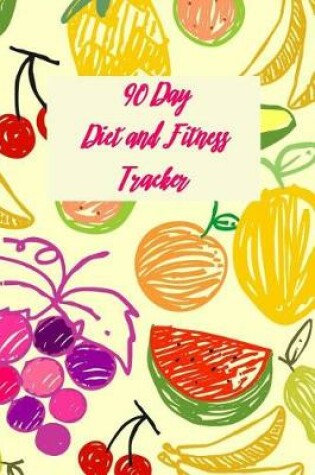 Cover of 90 Day Diet and Fitness Tracker