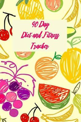 Book cover for 90 Day Diet and Fitness Tracker