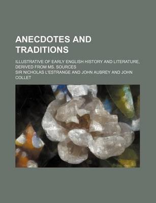 Book cover for Anecdotes and Traditions; Illustrative of Early English History and Literature, Derived from Ms. Sources