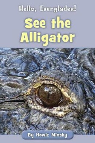 Cover of See the Alligator