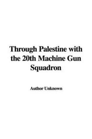 Cover of Through Palestine with the 20th Machine Gun Squadron