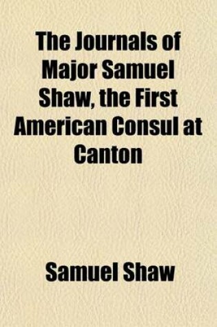 Cover of The Journals of Major Samuel Shaw, the First American Consul at Canton