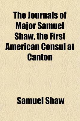 Book cover for The Journals of Major Samuel Shaw, the First American Consul at Canton