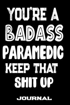 Book cover for You're A Badass Paramedic Keep That Shit Up