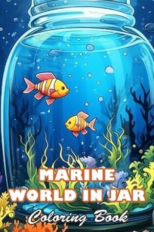 Cover of Marine World in Jar Coloring Book