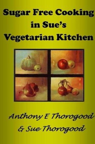 Cover of Sugar Free Cooking in Sue's Vegetarian Kitchen