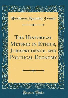 Book cover for The Historical Method in Ethics, Jurisprudence, and Political Economy (Classic Reprint)