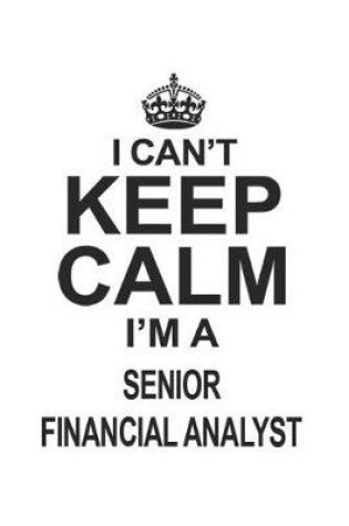 Cover of I Can't Keep Calm I'm A Senior Financial Analyst