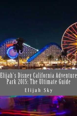 Cover of Elijah's Disney California Adventure Park 2015