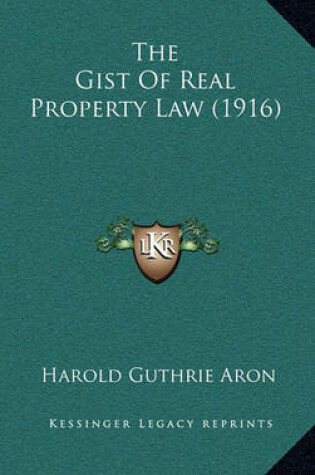 Cover of The Gist of Real Property Law (1916)