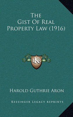 Cover of The Gist of Real Property Law (1916)