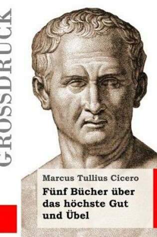 Cover of Funf Bucher uber das hoechste Gut und UEbel (Grossdruck)