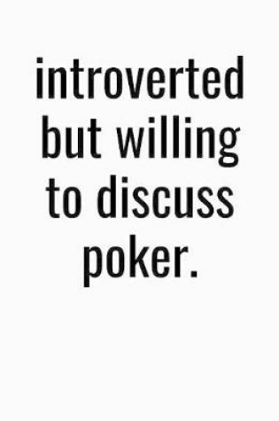 Cover of Introverted But Willing To Discuss Poker