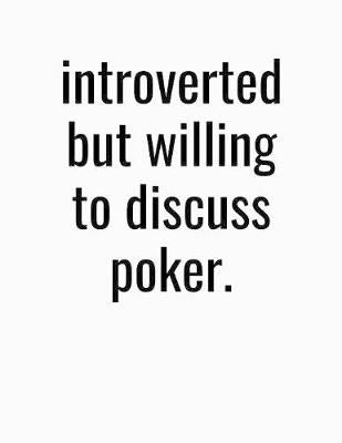 Book cover for Introverted But Willing To Discuss Poker