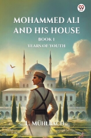 Cover of Mohammed Ali And His House Book I Years Of Youth