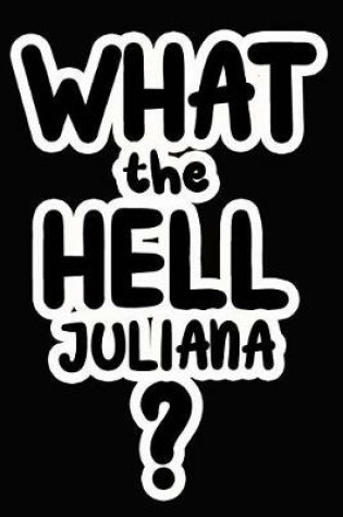 Cover of What the Hell Juliana?