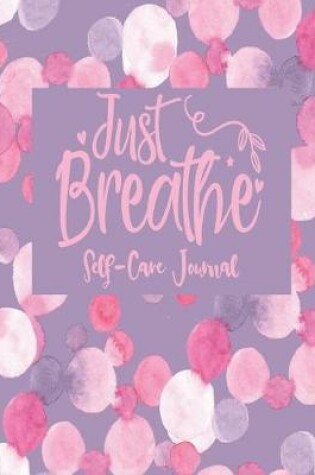 Cover of Just Breathe - Self-Care Journal