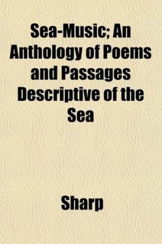 Cover of Sea-Music; An Anthology of Poems and Passages Descriptive of the Sea